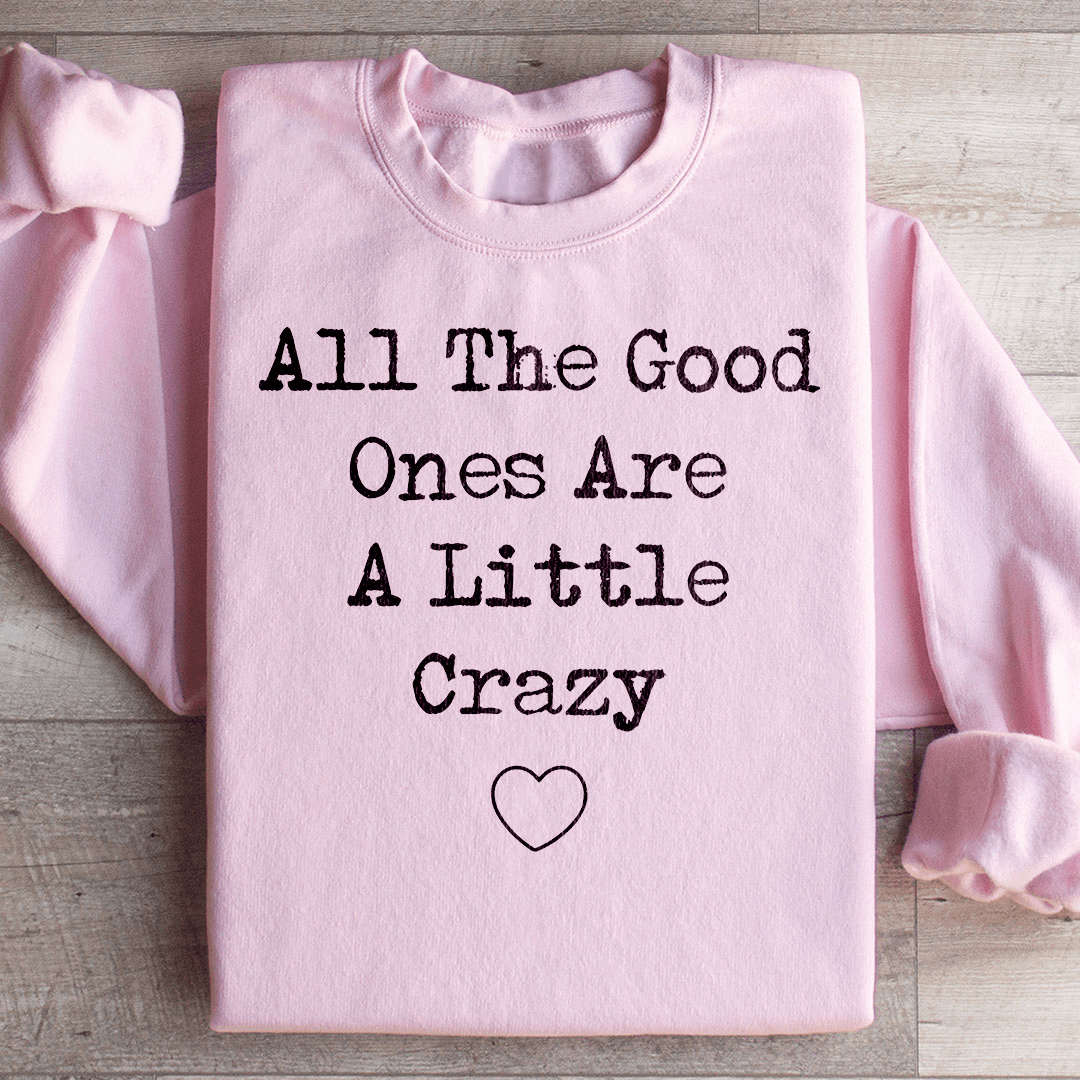 All The Good Ones Are A Little Crazy Sweatshirt from Peachy Sunday