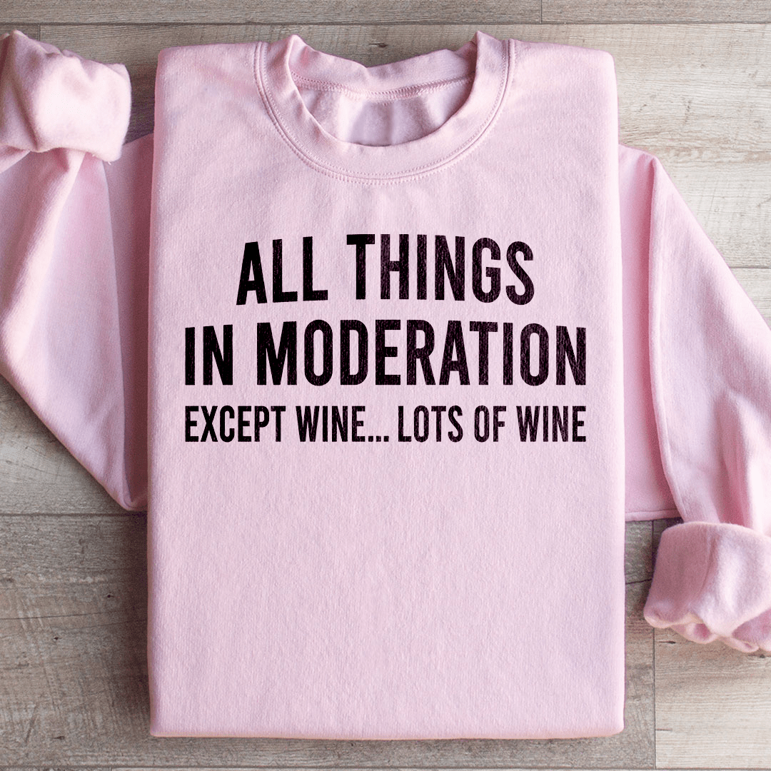 All Things In Moderation Except Wine Sweatshirt from Peachy Sunday