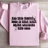 All This Mouth Does Is Talk Back Drink Caffeine And Cuss Sweatshirt from Peachy Sunday