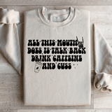 All This Mouth Does Is Talk Back Drink Caffeine And Cuss Sweatshirt from Peachy Sunday