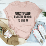 Almost Pulled A Muscle Trying To Give AF Tee From Peachy Sunday