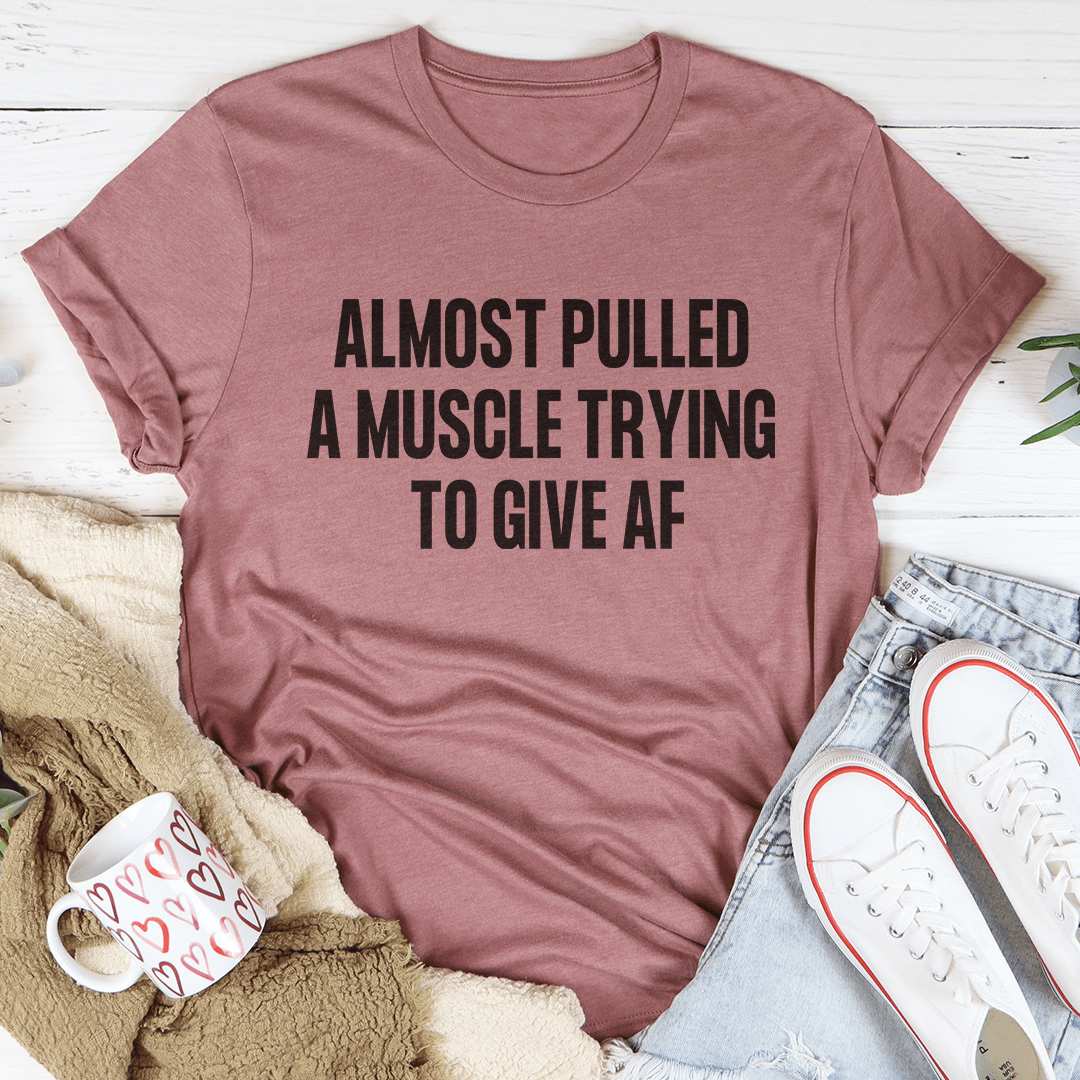 Almost Pulled A Muscle Trying To Give AF Tee From Peachy Sunday