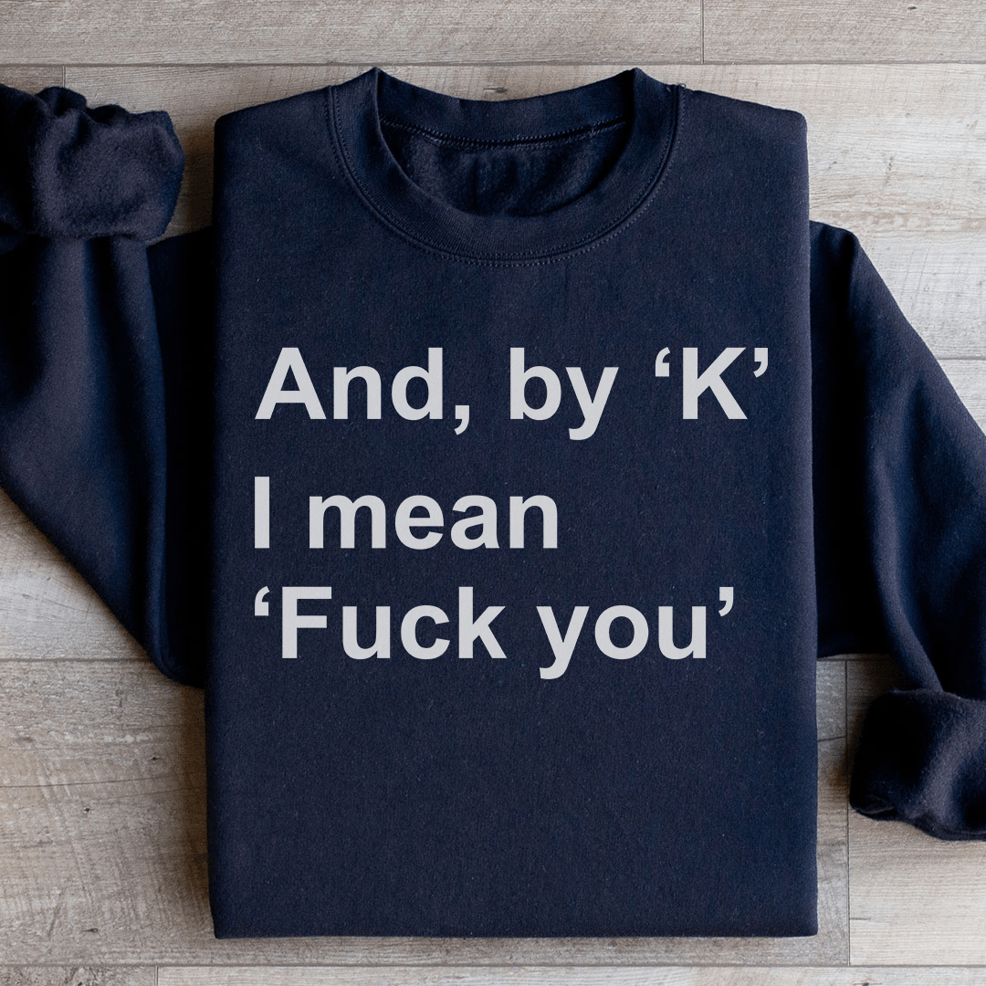 And By Ok I Means F* You Sweatshirt from Peachy Sunday