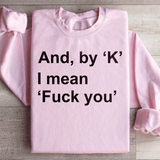 And By Ok I Means F* You Sweatshirt from Peachy Sunday