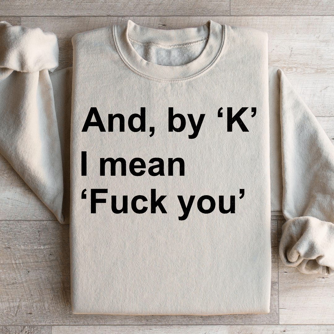 And By Ok I Means F* You Sweatshirt from Peachy Sunday