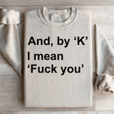 And By Ok I Means F* You Sweatshirt from Peachy Sunday