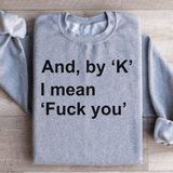 And By Ok I Means F* You Sweatshirt from Peachy Sunday