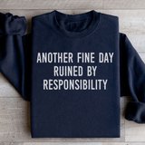 Another Fine Day Ruined By Responsibility Sweatshirt from Peachy Sunday