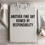 Another Fine Day Ruined By Responsibility Sweatshirt from Peachy Sunday