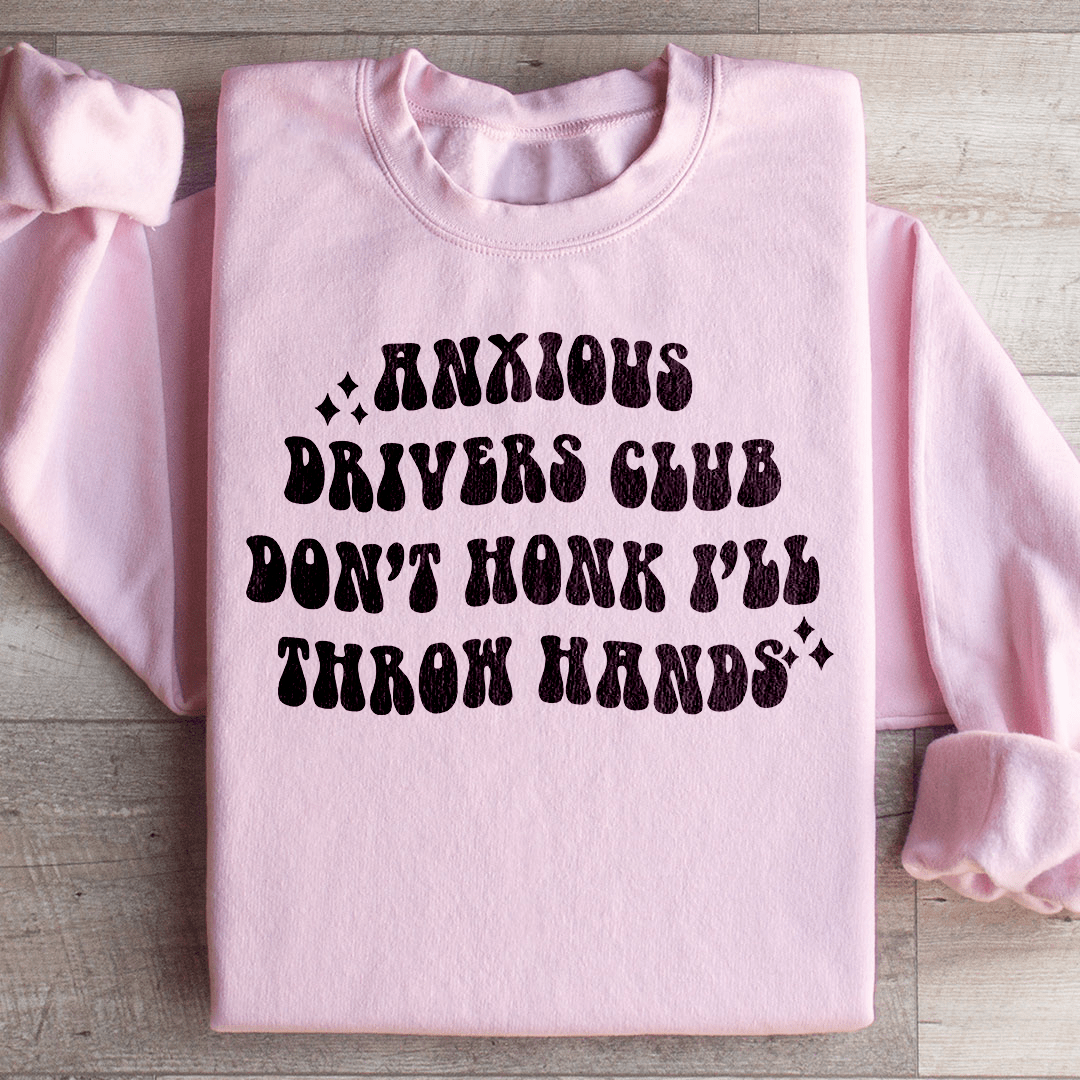 Anxious Drivers Club Don't Honk I'll Throw Hands Sweatshirt from Peachy Sunday