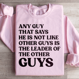 Any Guy That Says He Is Not Like Other Guys Is The Leader Of The Other Guys Sweatshirt from Peachy Sunday