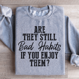 Are They Still Bad Habits If You Enjoy Them Sweatshirt from Peachy Sunday