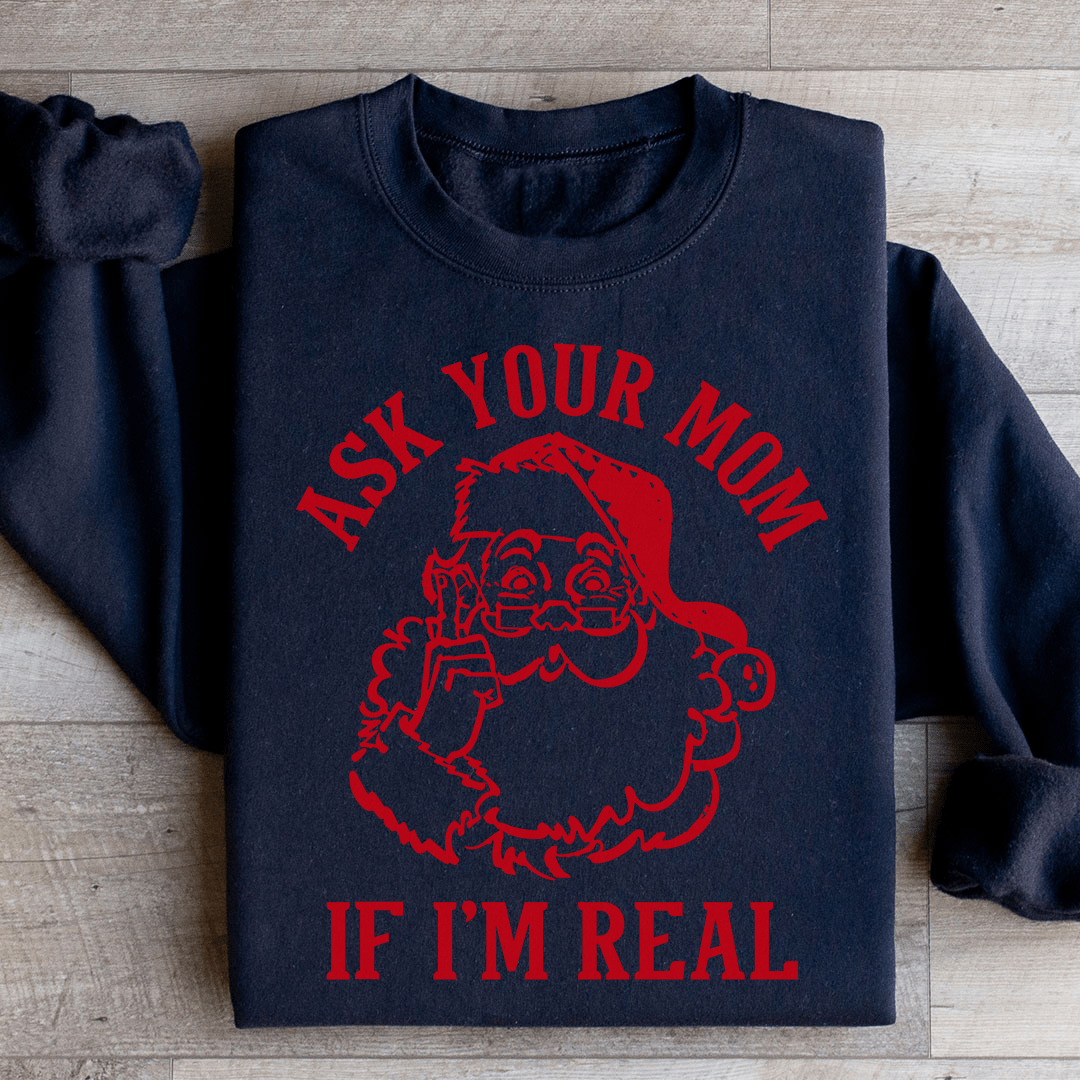 Ask Your Mom If I'm Real Sweatshirt from Peachy Sunday