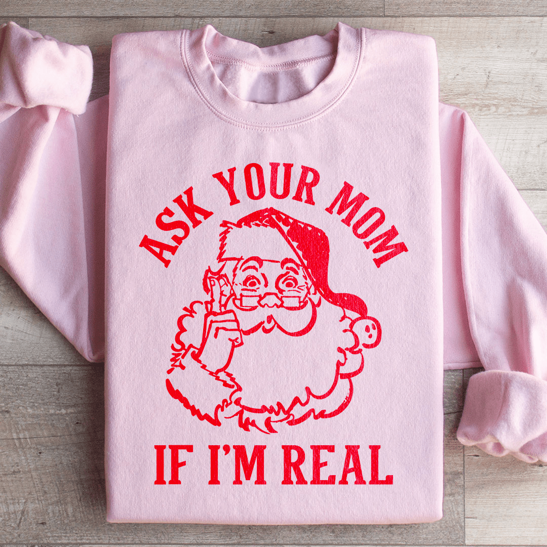 Ask Your Mom If I'm Real Sweatshirt from Peachy Sunday