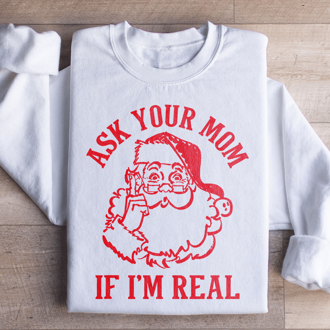 Ask Your Mom If I'm Real Sweatshirt from Peachy Sunday