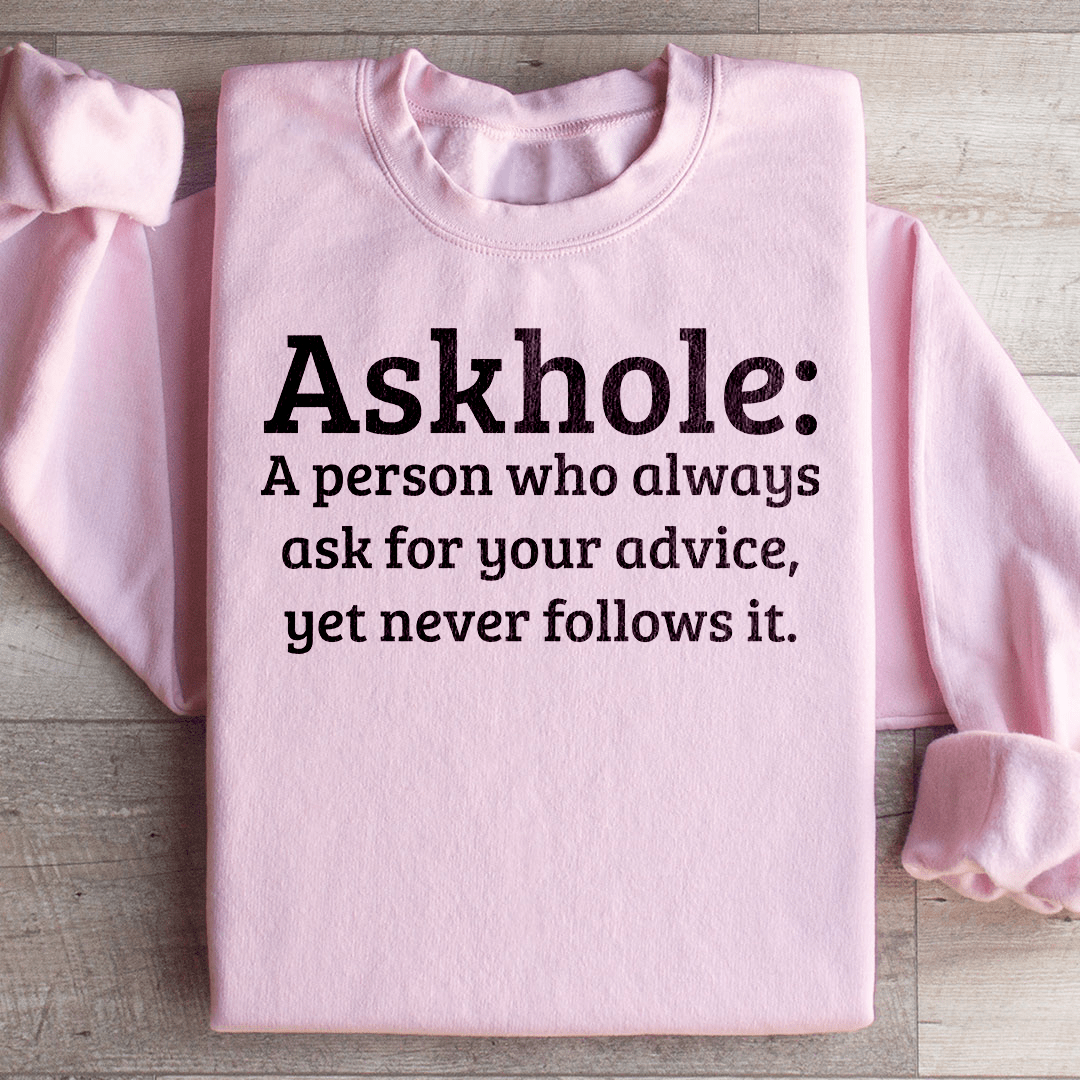 Askhole A Person Who Always Ask For Your Advice Sweatshirt from Peachy Sunday
