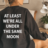 At Least We're All Under The Same Moon Sweatshirt From Peachy Sunday