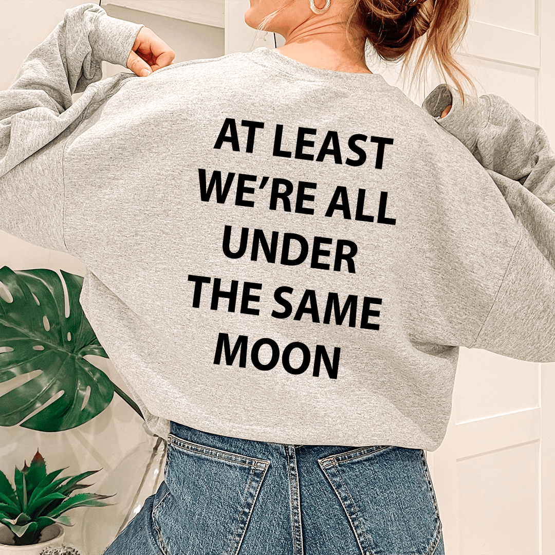 At Least We're All Under The Same Moon Sweatshirt From Peachy Sunday