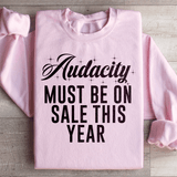 Audacity Must On Sale This Year Sweatshirt from Peachy Sunday