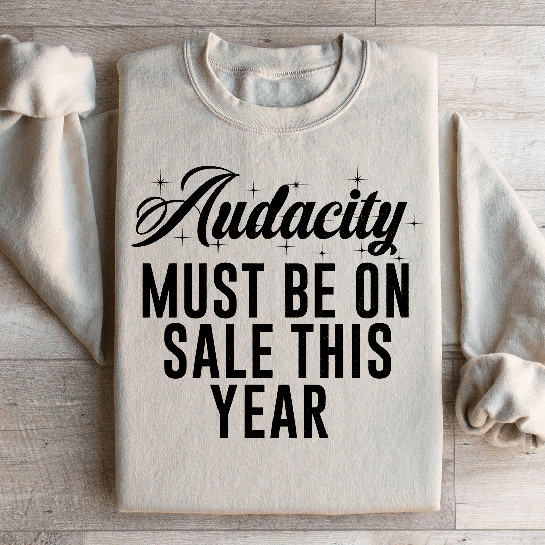Audacity Must On Sale This Year Sweatshirt from Peachy Sunday