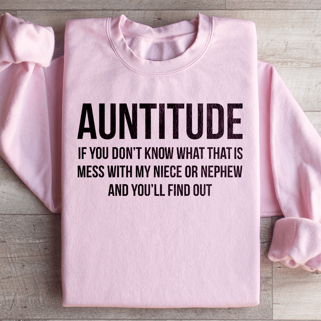 Auntitude If you Don't Know What That Is Mess Sweatshirt from Peachy Sunday