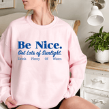 Be Nice Get Lots Of Sunlight Drink Plenty Of Water Sweatshirt From Peachy Sunday