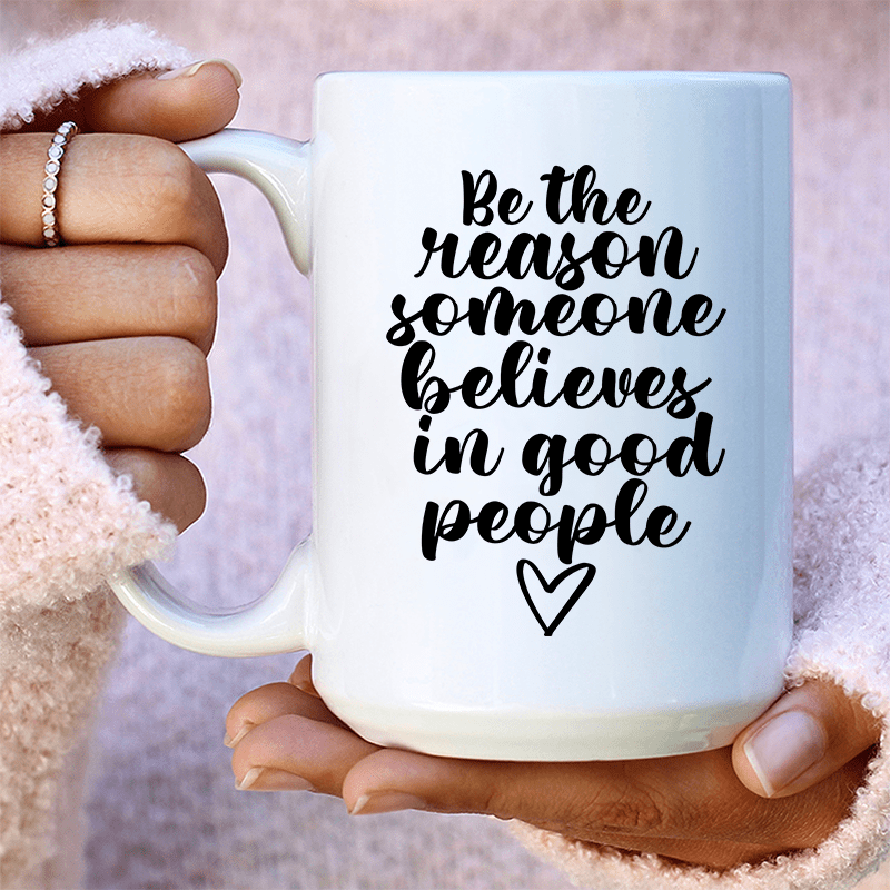 Be The Reason Someone Believes In Good People Ceramic Mug 15 oz from Peachy Sunday