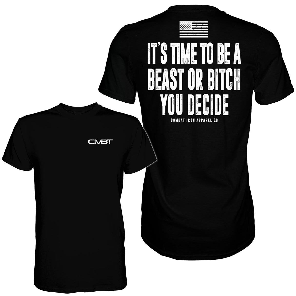 It's Time To Be A Beast Or Bitch You Decide Men's T-Shirt From Combat Iron Apparel