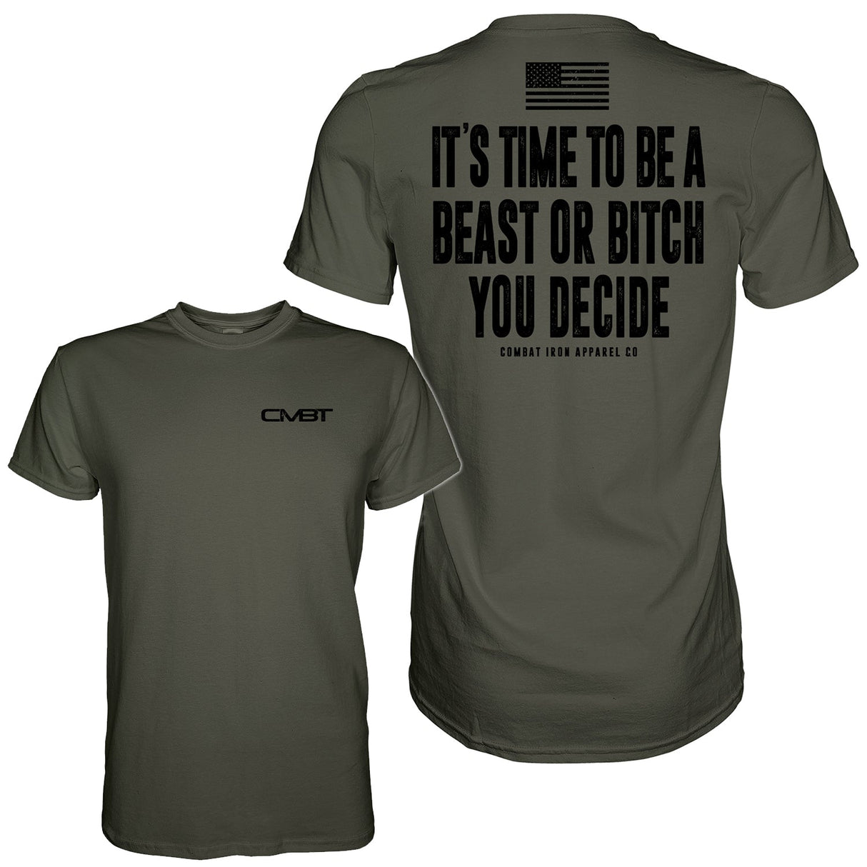 It's Time To Be A Beast Or Bitch You Decide Men's T-Shirt From Combat Iron Apparel