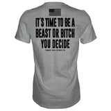 It's Time To Be A Beast Or Bitch You Decide Men's T-Shirt From Combat Iron Apparel