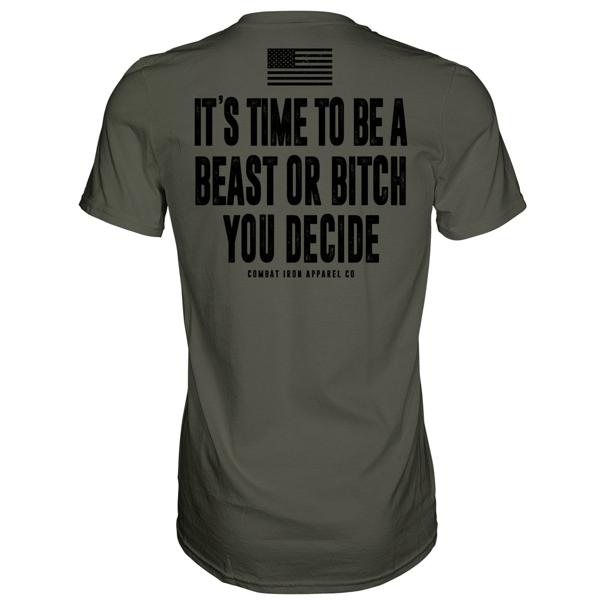 It's Time To Be A Beast Or Bitch You Decide Men's T-Shirt From Combat Iron Apparel