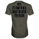 It's Time To Be A Beast Or Bitch You Decide Men's T-Shirt From Combat Iron Apparel
