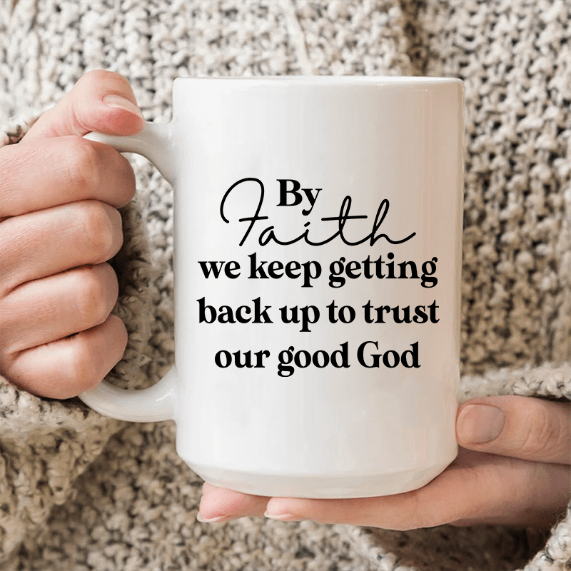By Faith We Keep Getting Back Up To Trust Our Good God Ceramic Mug 15 oz from Peachy Sunday