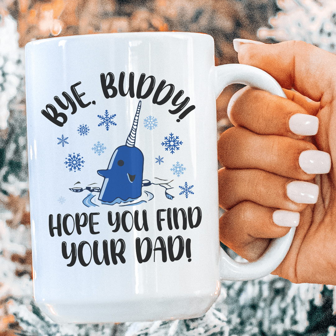 Bye Buddy Hope You Find Your Dad  Ceramic Mug 15 oz from Peachy Sunday