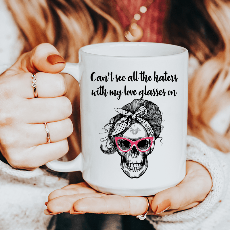 Can't See All The Haters With My Love Glasses On Ceramic Mug 15 oz from Peachy Sunday