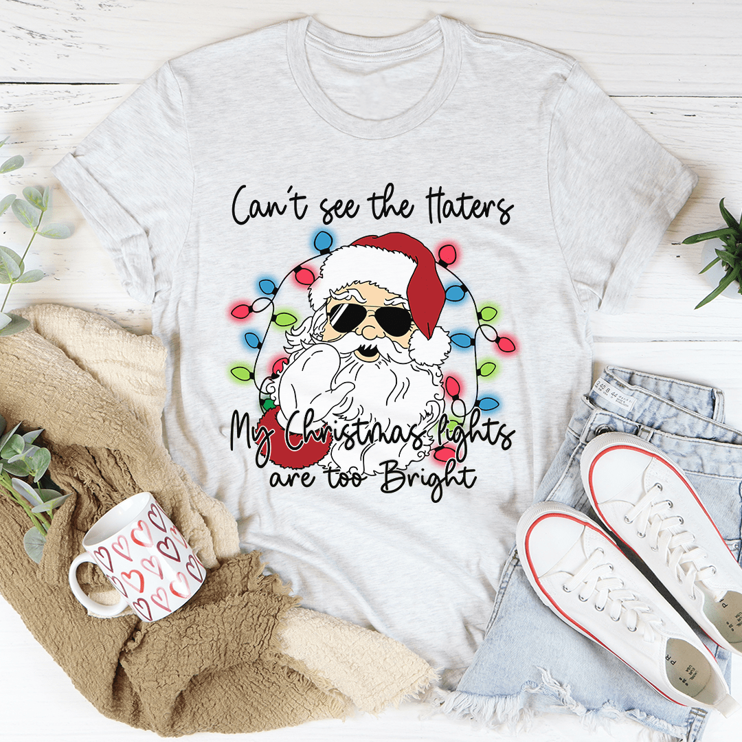 Can't See The Haters My Christmas Lights Are Too Bright Tee from Peachy Sunday