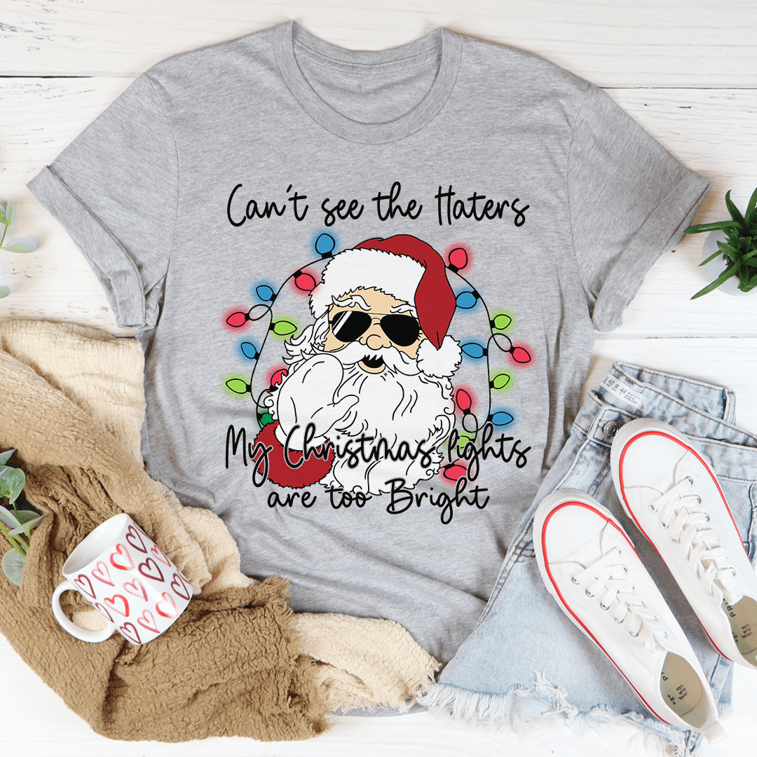 Can't See The Haters My Christmas Lights Are Too Bright Tee from Peachy Sunday