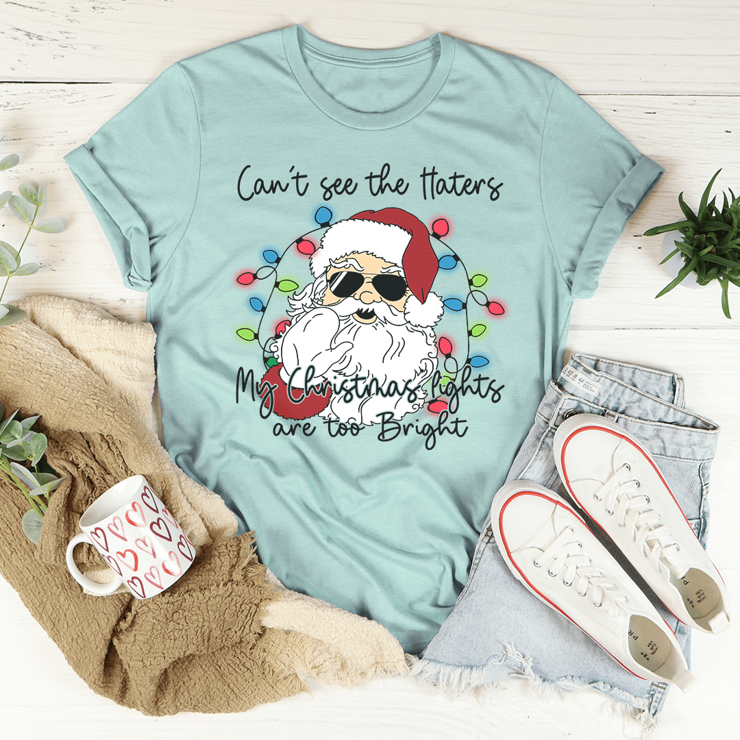 Can't See The Haters My Christmas Lights Are Too Bright Tee from Peachy Sunday