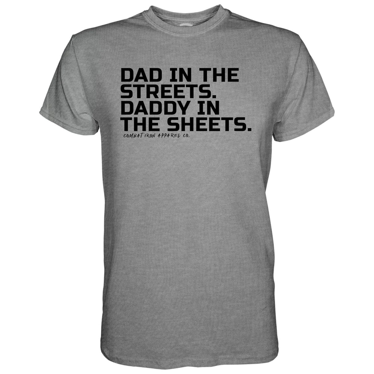 Dad in the Streets. Daddy In the Sheets. Men's T-Shirt From Combat Iron Apparel