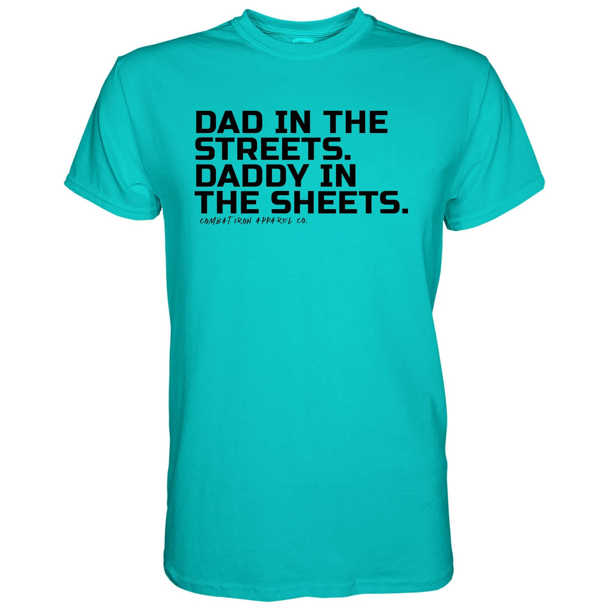 Dad in the Streets. Daddy In the Sheets. Men's T-Shirt From Combat Iron Apparel