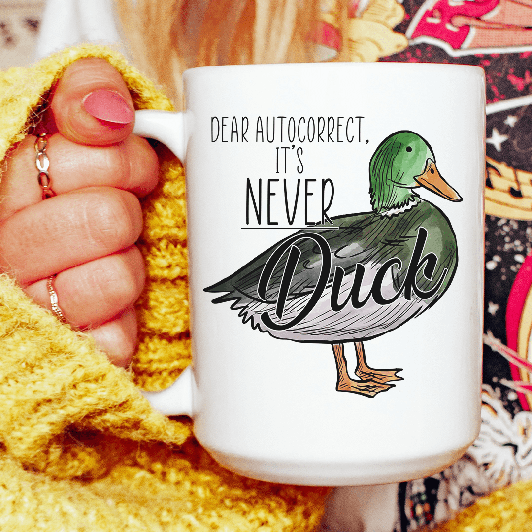 Dear Autocorrect It's Never Duck Ceramic Mug 15 oz from Peachy Sunday