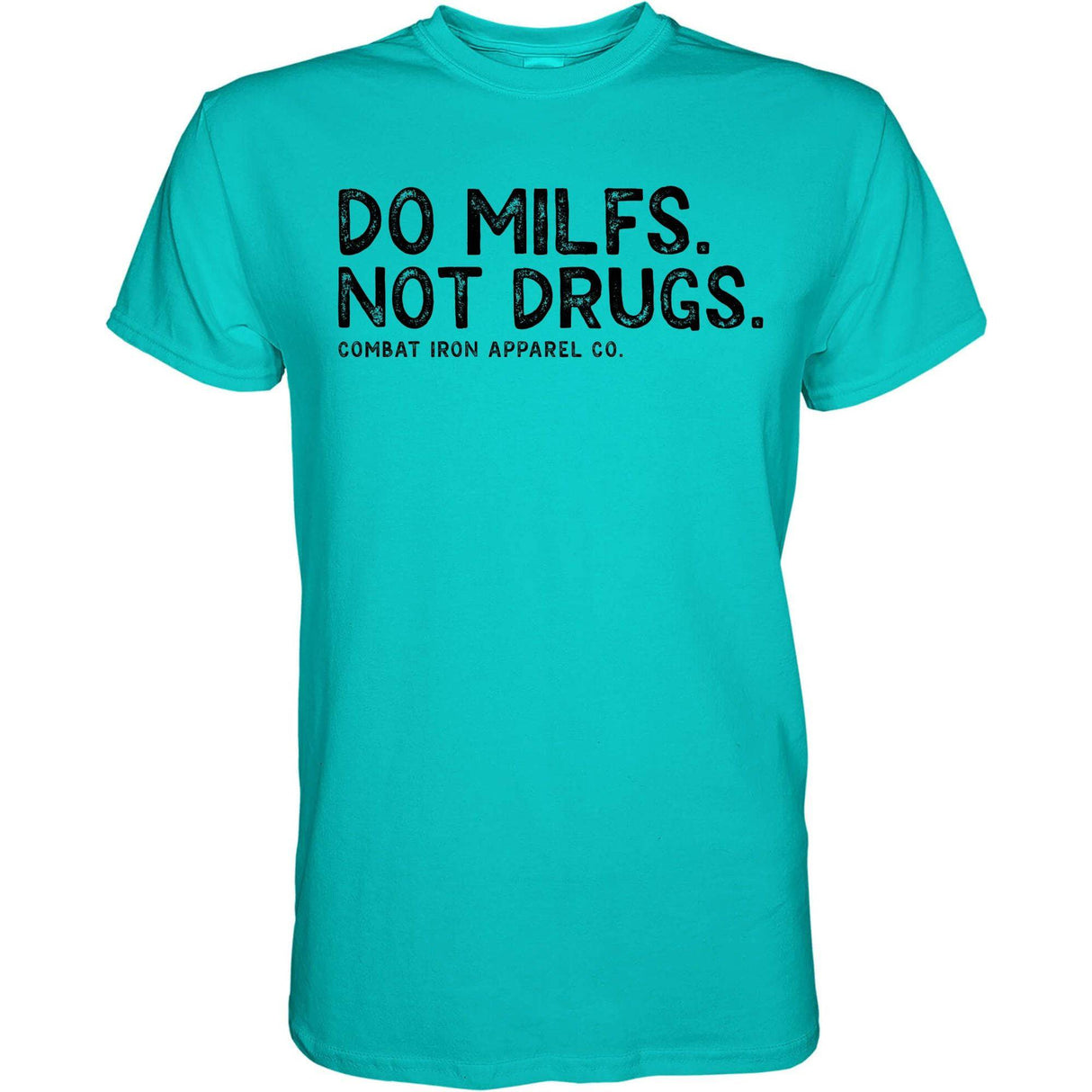 Do Milfs. Not Drugs. Men's T-Shirt From Combat Iron Apparel