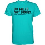Do Milfs. Not Drugs. Men's T-Shirt From Combat Iron Apparel