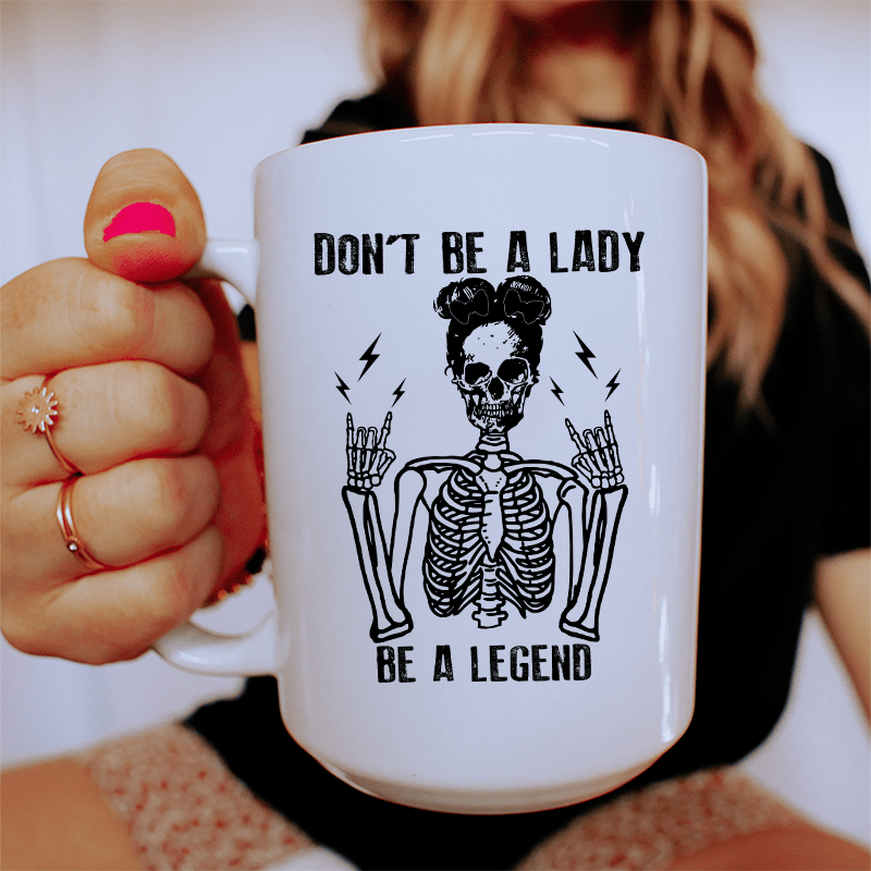 Don't Be A Lady Be A Legend Ceramic Mug 15 oz from Peachy Sunday