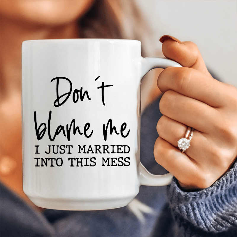 Don't Blame Me I Just Married Into This Ceramic Mug 15 oz from Peachy Sunday