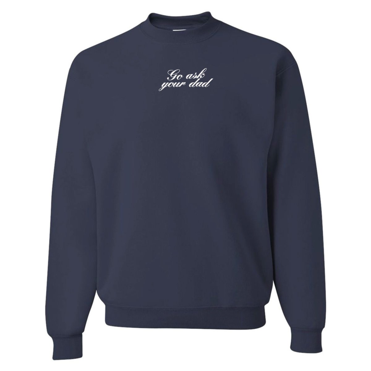 Embroidered 'Go Ask Your Dad' Crewneck Sweatshirt from United Monograms