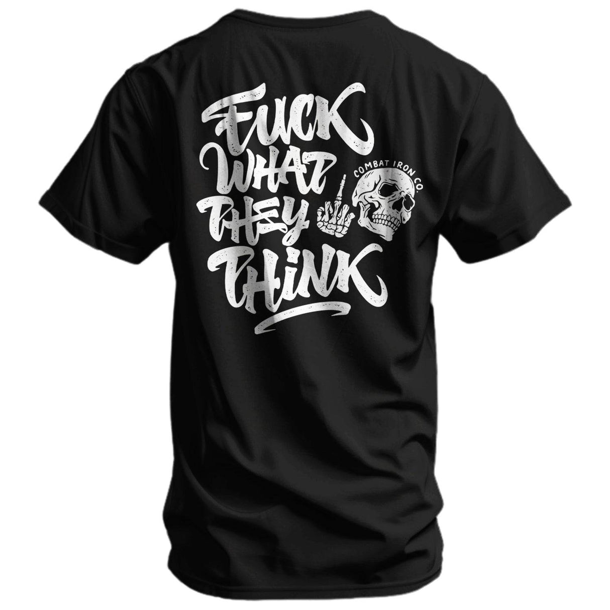 Fuck What They Think Skull Men's T-Shirt From Combat Iron Apparel