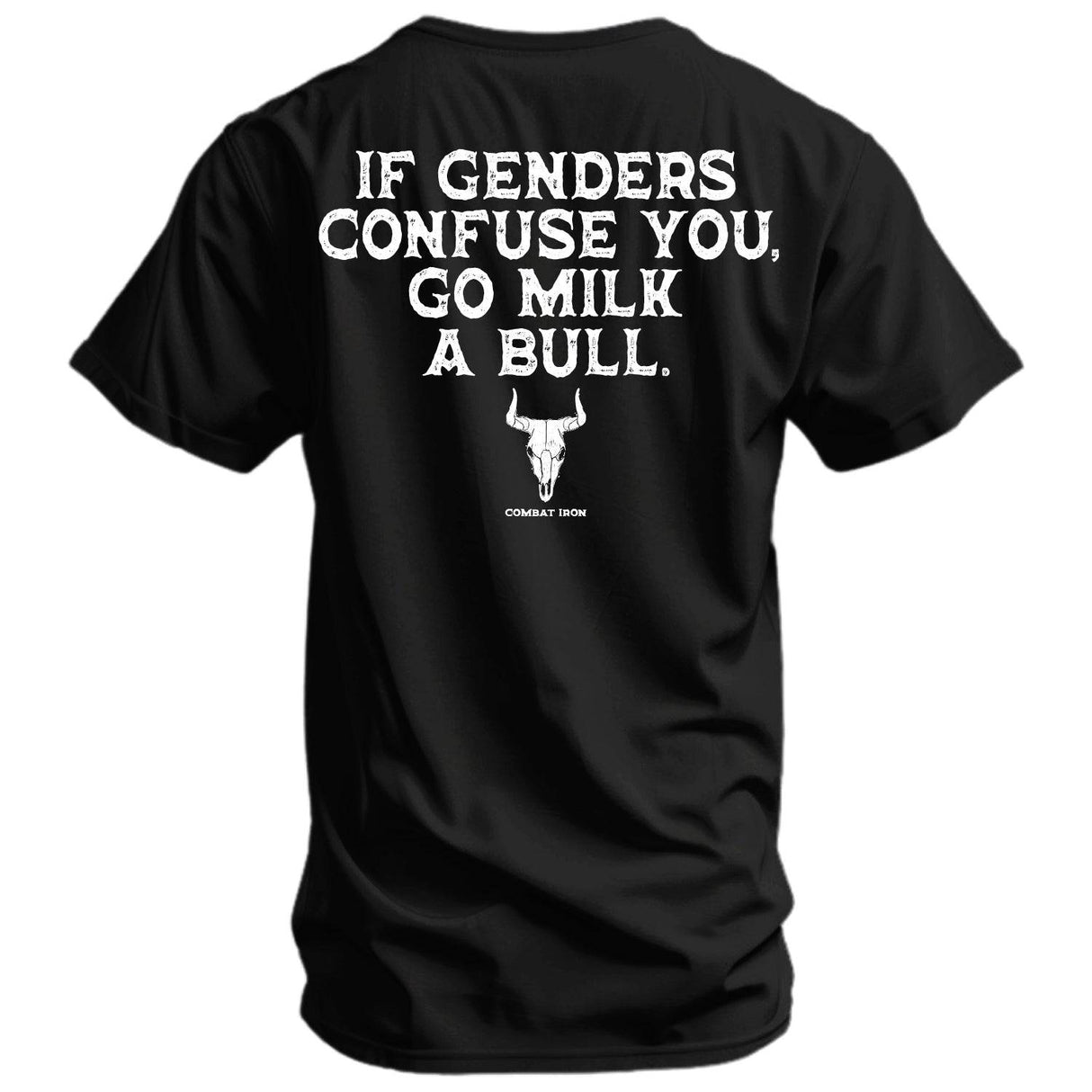 If Genders Confuse You, Go Milk a Bull Men's T-Shirt From Combat Iron Apparel