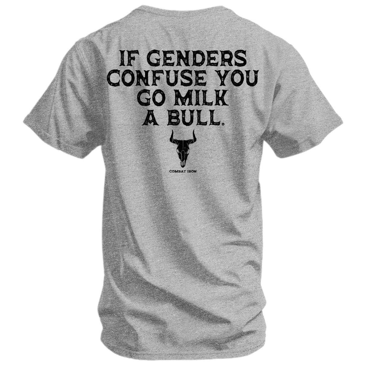 If Genders Confuse You, Go Milk a Bull Men's T-Shirt From Combat Iron Apparel