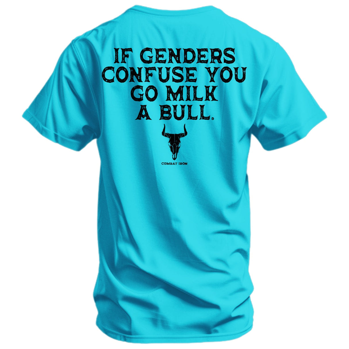 If Genders Confuse You, Go Milk a Bull Men's T-Shirt From Combat Iron Apparel